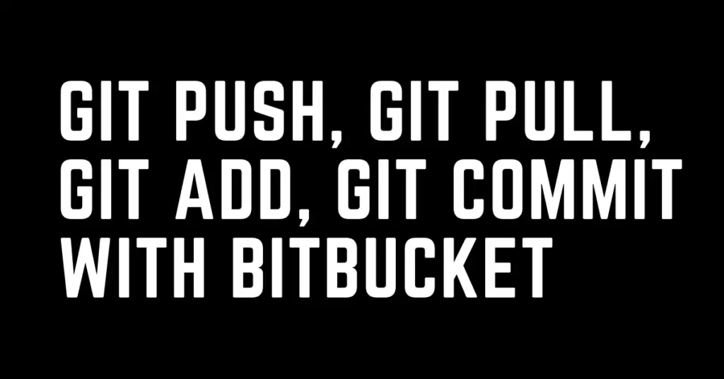 git push, git pull, git add, git commit with Bitbucket