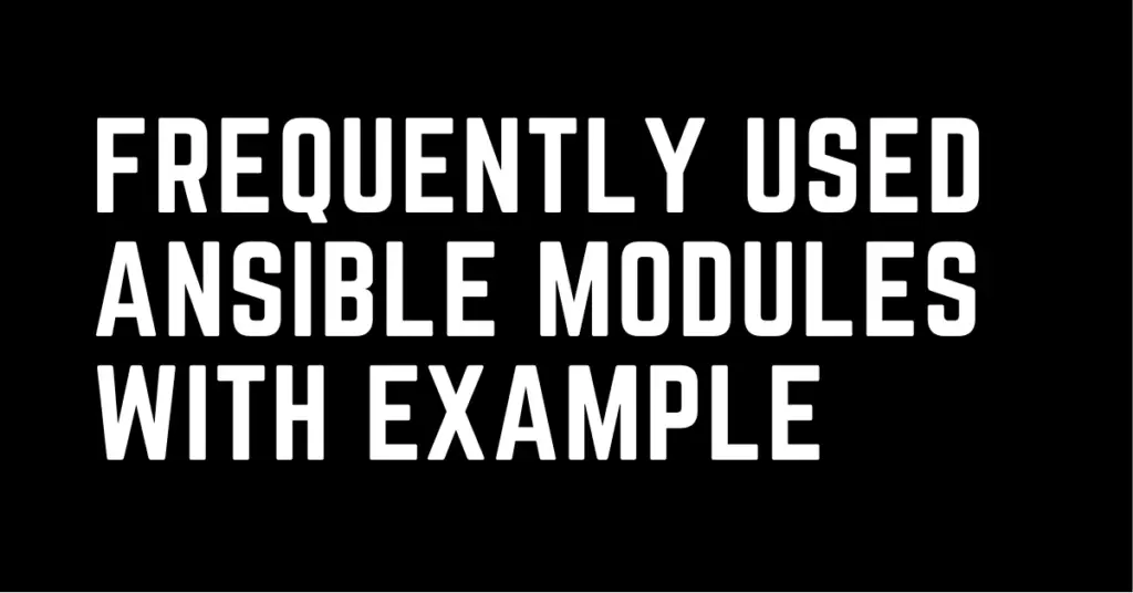 Frequently used ansible module with example