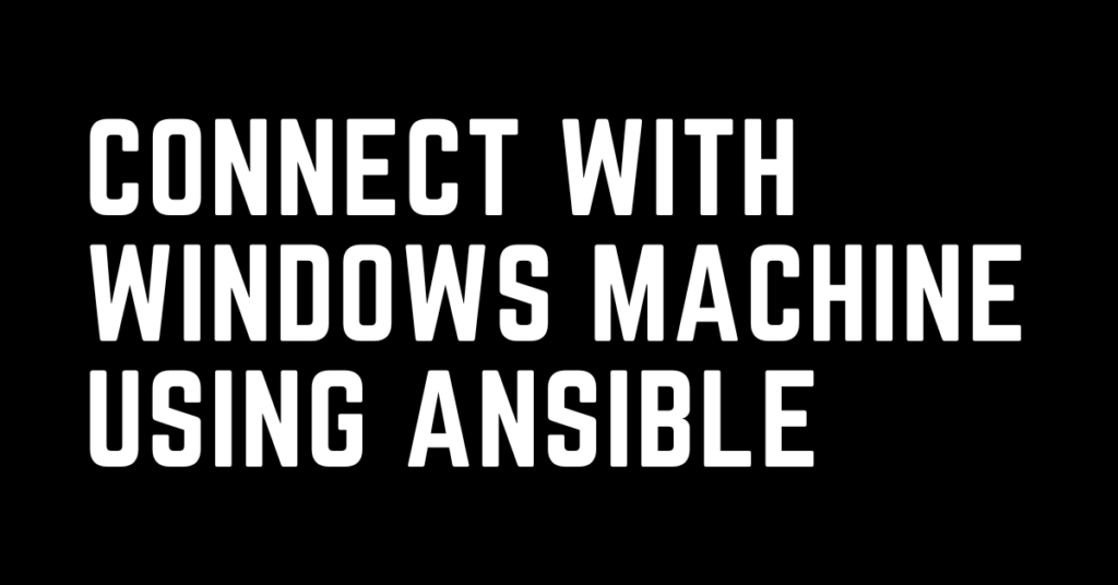 Connecting with windows machine using ansible