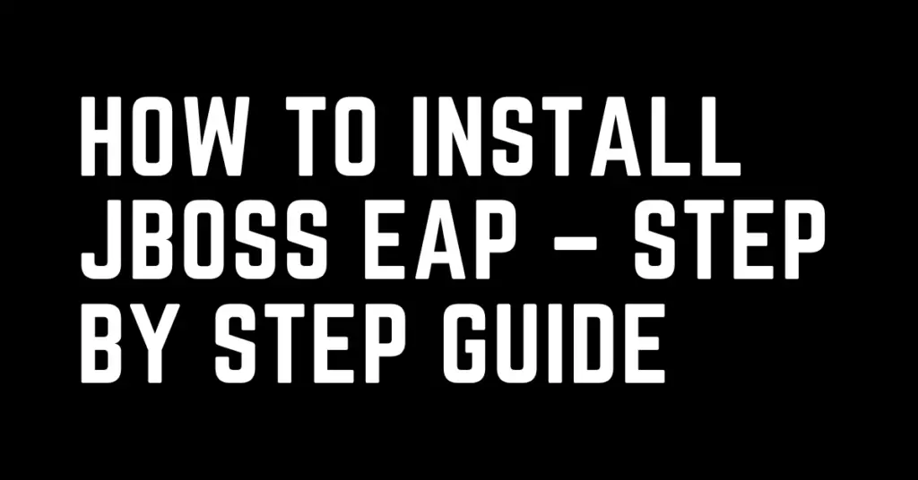 How to install JBoss EAP – step-by-step guide