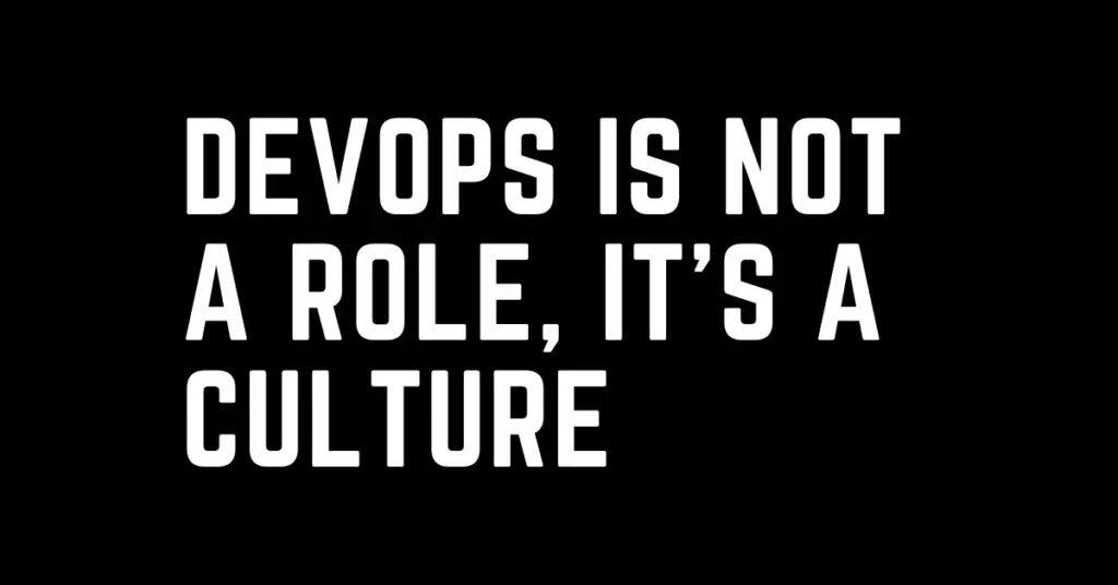 DevOps is not a role, it's a culture. DevOps encompasses culture and collaboration.