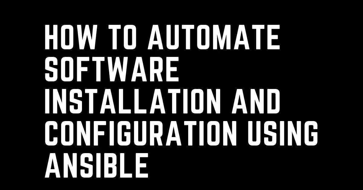 how-to-automate-any-software-installation-and-configuration-using-ansible