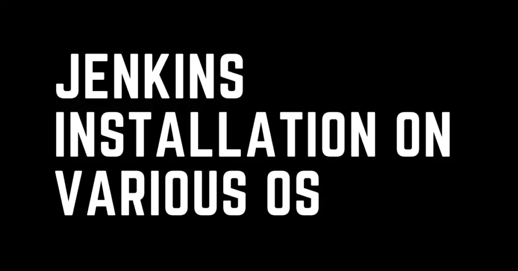 Jenkins Installation on various OS - a simple practical guide