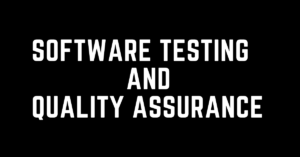 Software Testing and Quality Assurance (QA)