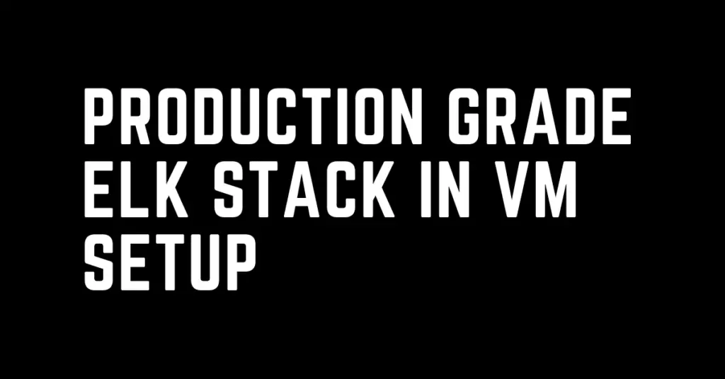 production grade ELK stack in VM set up - monitoring, observability