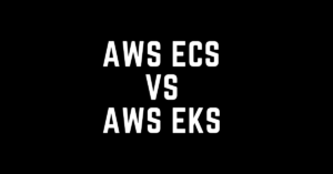 Kubernetes service, container orchestration tools ECS vs EKS