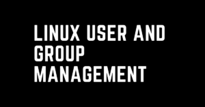 Linux user and group creation, modification and deletion