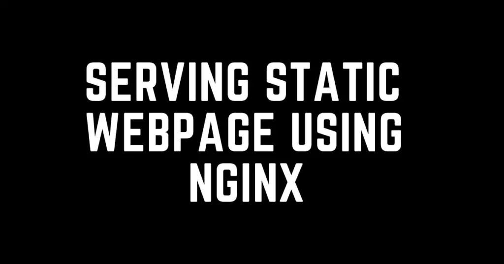 nginx, Serving Static webpage using nginx